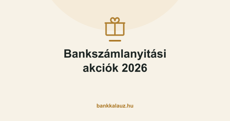 Bankszámlanyitási akciók 2026 – a Bankkalauz összehasonlítása